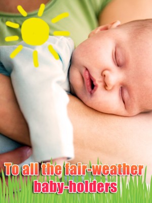 An open letter to all of the fair-weather baby-holders LOL