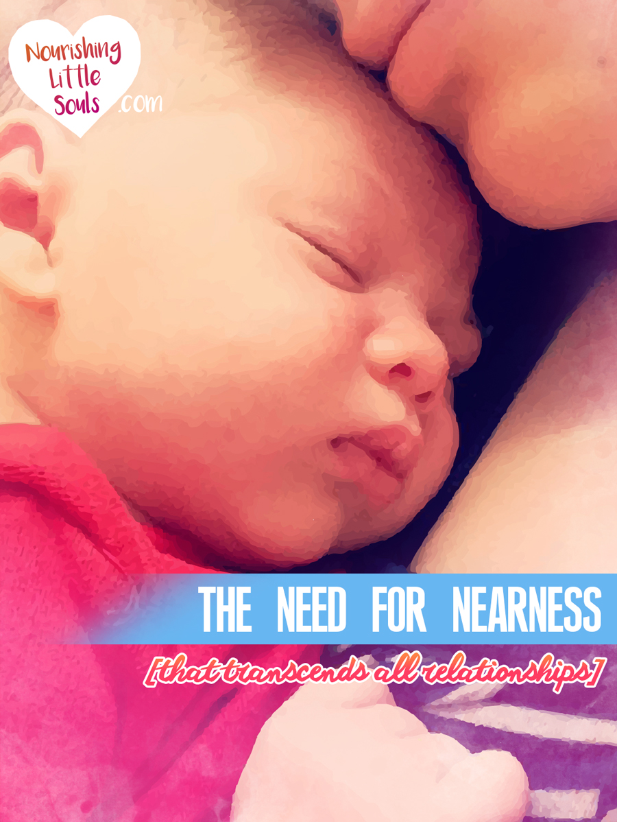 The Newborn's Need for Nearness (and how it really teaches us a lot about all relationships)